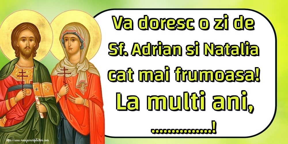 Felicitari personalizate de Sfintii Adrian si Natalia - Va doresc o zi de Sf. Adrian si Natalia cat mai frumoasa! La multi ani, ...!