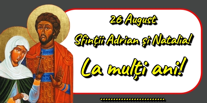 Felicitari personalizate de Sfintii Adrian si Natalia - 26 August Sfinții Adrian și Natalia! La mulți ani! ...