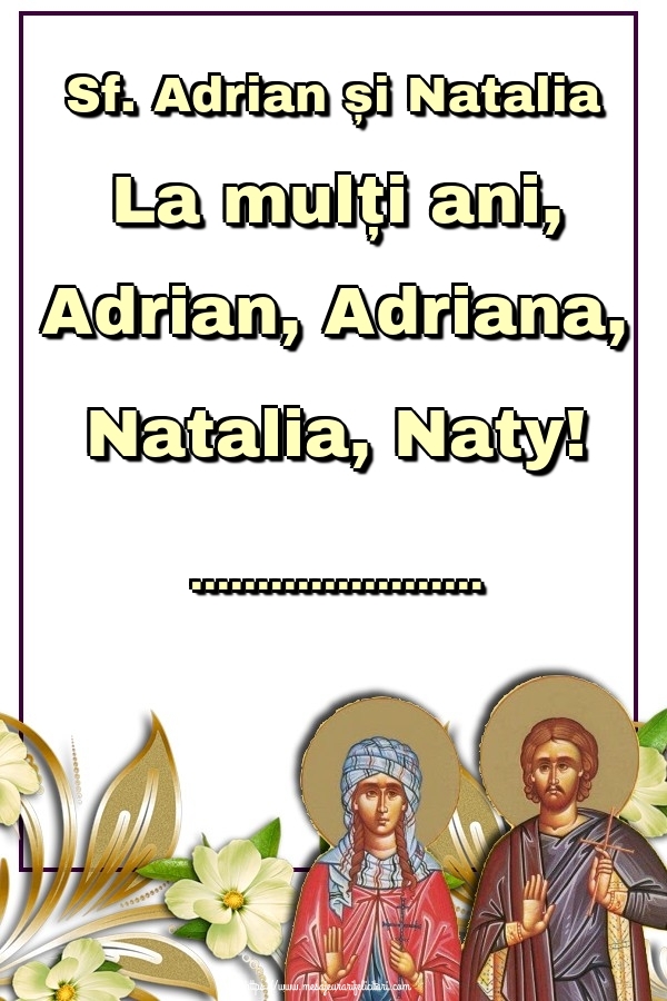 Felicitari personalizate de Sfintii Adrian si Natalia - Sf. Adrian și Natalia La mulți ani, Adrian, Adriana, Natalia, Naty! ... - Sfinții Adrian și Natalia fundal cu flori
