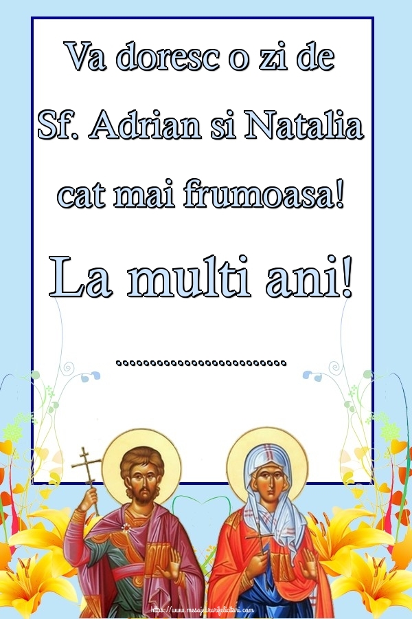 Felicitari personalizate de Sfintii Adrian si Natalia - Va doresc o zi de Sf. Adrian si Natalia cat mai frumoasa! La multi ani! ...