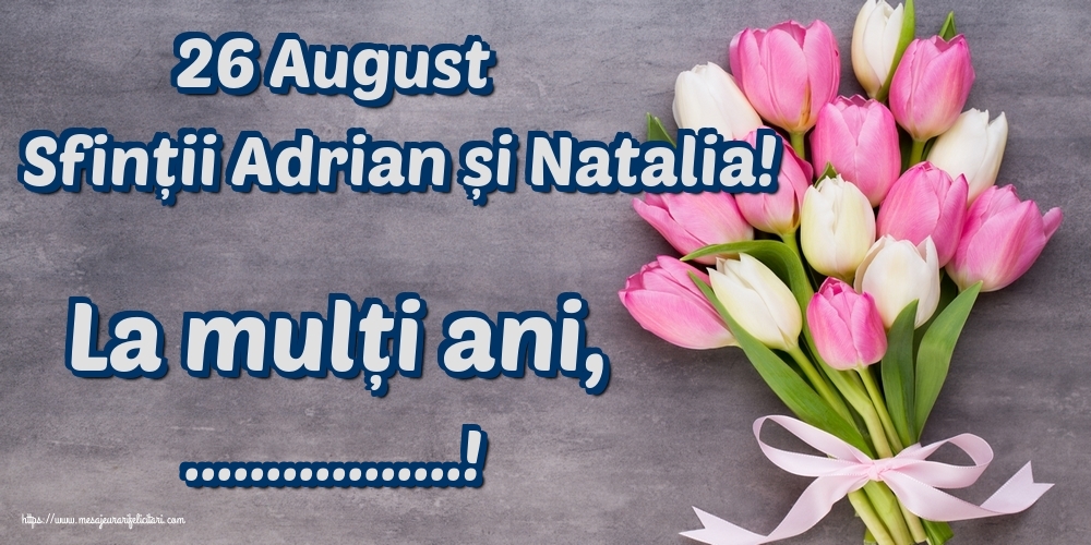 Felicitari personalizate de Sfintii Adrian si Natalia - 26 August Sfinții Adrian și Natalia! La mulți ani, ...!