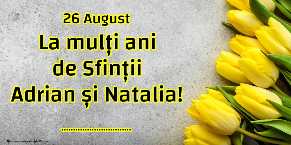 Felicitari personalizate de Sfintii Adrian si Natalia - 26 August La mulți ani de Sfinții Adrian și Natalia! ...
