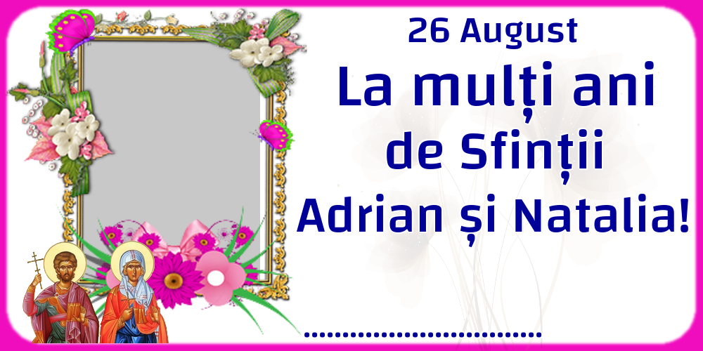Felicitari personalizate de Sfintii Adrian si Natalia - 26 August La mulți ani de Sfinții Adrian și Natalia! ... - Rama foto