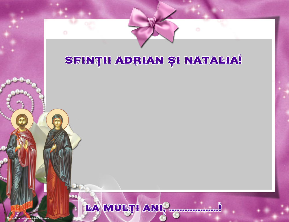 Felicitari personalizate de Sfintii Adrian si Natalia - Sfinții Adrian și Natalia! La mulți ani, ...! - Rama foto