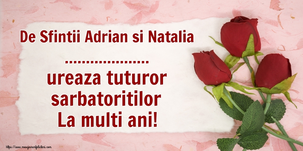 Felicitari personalizate de Sfintii Adrian si Natalia - De Sfintii Adrian si Natalia ... ureaza tuturor sarbatoritilor La multi ani! - Fundal cu trei trandafiri roșii