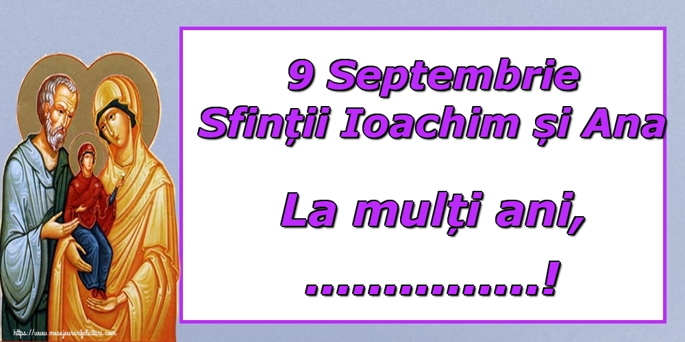 Felicitari personalizate de Sfintii Ioachim si Ana - 9 Septembrie Sfinții Ioachim și Ana La mulți ani, ...!