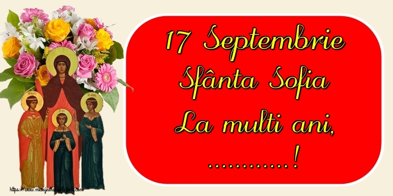 Felicitari personalizate de Sfânta Sofia - 17 Septembrie Sfânta Sofia La multi ani, ...! - Fundal sfânta Sofia si un buchet de trandafiri