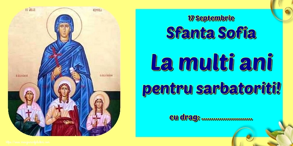 Felicitari personalizate de Sfânta Sofia - 17 Septembrie Sfanta Sofia La multi ani pentru sarbatoriti! ...!