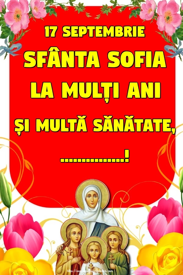 Felicitari personalizate de Sfânta Sofia - 17 Septembrie Sfânta Sofia La mulți ani și multă sănătate, ...! - Flori cățărătoare pe fundal roșu și imaginea sfintei Sofia