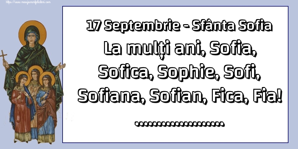 Felicitari personalizate de Sfânta Sofia - 17 Septembrie - Sfânta Sofia La mulți ani, Sofia, Sofica, Sophie, Sofi, Sofiana, Sofian, Fica, Fia! ...