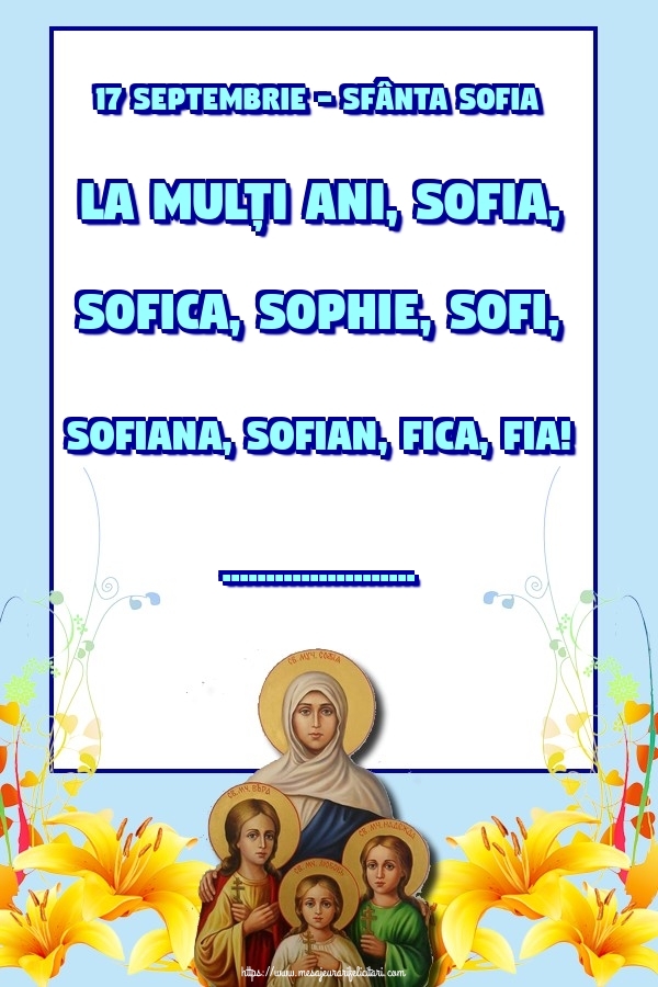 Felicitari personalizate de Sfânta Sofia - 17 Septembrie - Sfânta Sofia La mulți ani, Sofia, Sofica, Sophie, Sofi, Sofiana, Sofian, Fica, Fia! ...