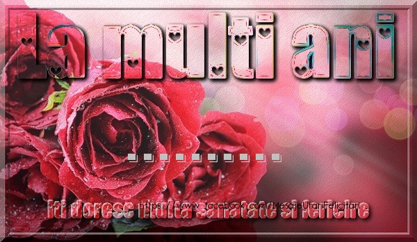 Felicitari personalizate de zi de nastere - La multi ani ... iti doresc multa sanatate si fericire