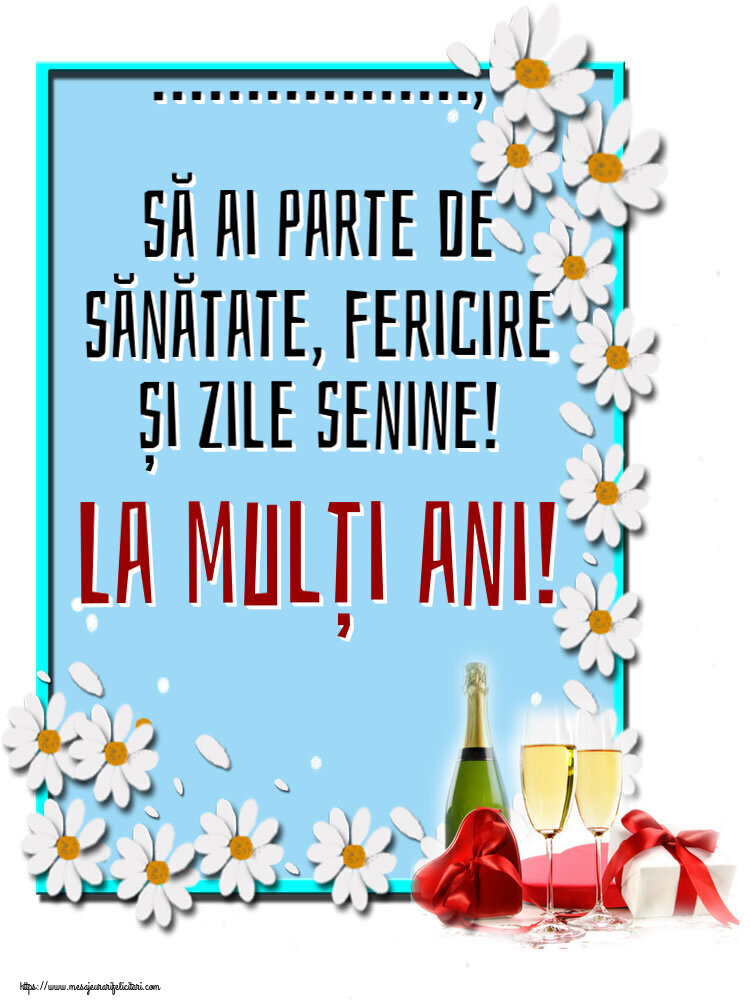 Felicitari personalizate de zi de nastere - Sampanie | ..., să ai parte de sănătate, fericire și zile senine! La mulți ani! ~ șampanie și cadouri