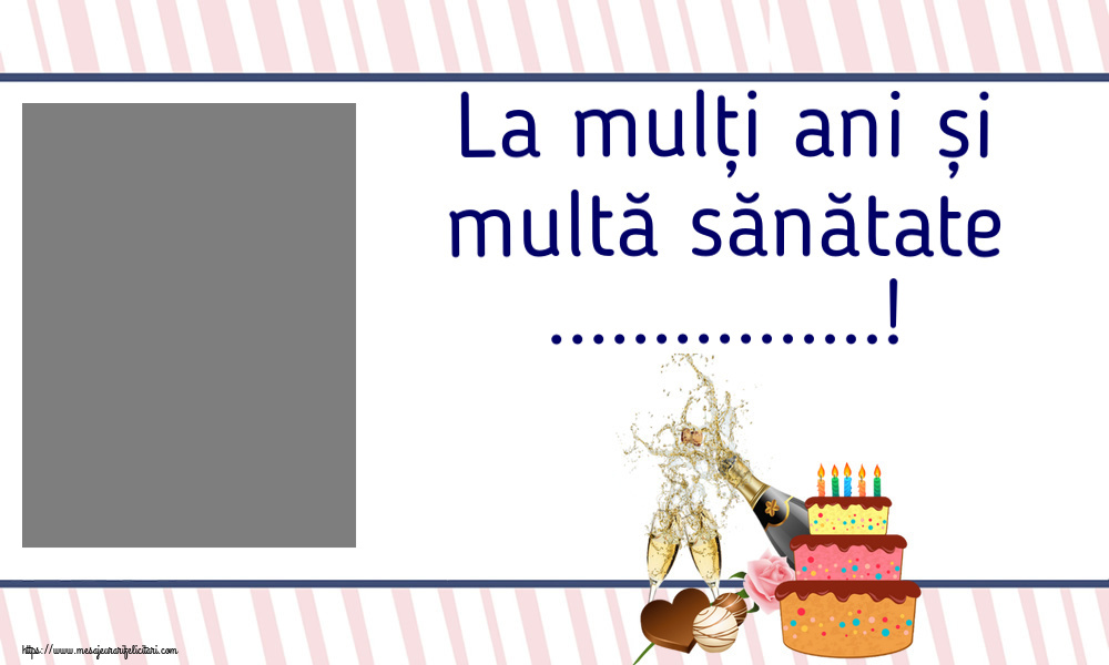 Felicitari personalizate de zi de nastere - Tort & Sampanie & 1 Poza & Ramă Foto & Bărbați | La mulți ani și multă sănătate ...! - Rama foto