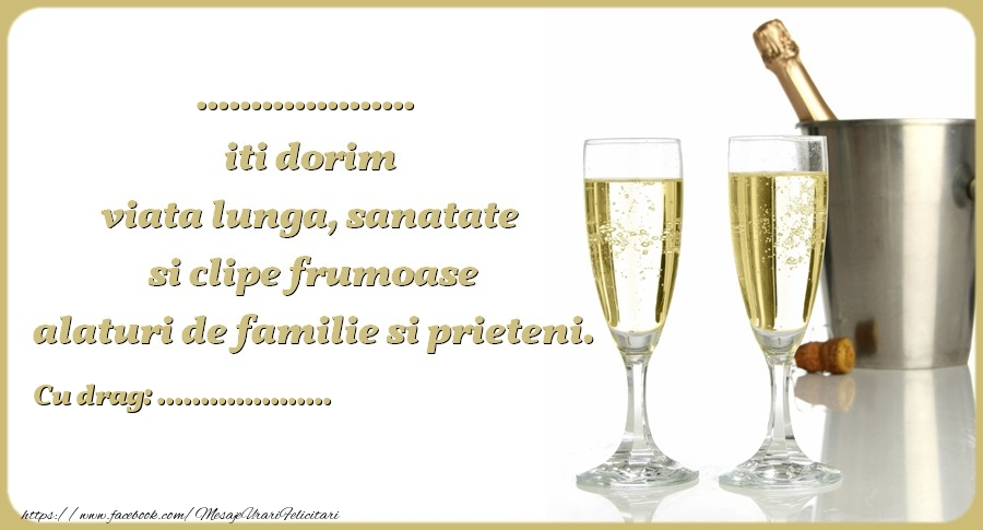 Felicitari personalizate de zi de nastere - ... iti dorim viata lunga, sanatate si clipe frumoase alaturi de familie si prieteni. Cu drag ...