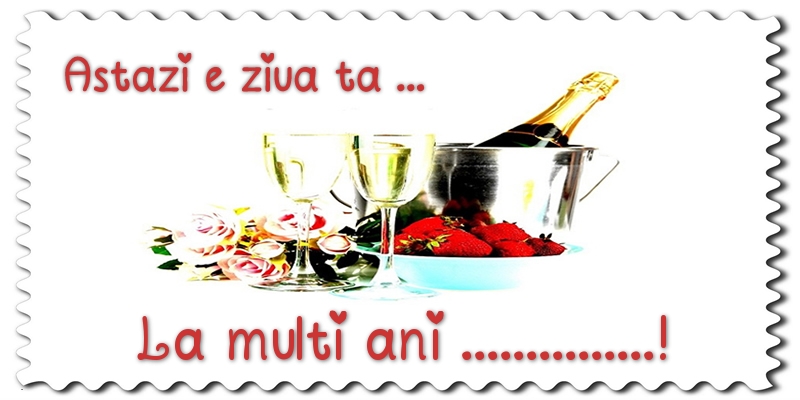 Felicitari personalizate de zi de nastere - Astazi e ziua ta... La multi ani ...!
