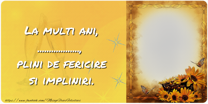 Felicitari personalizate de zi de nastere - La multi ani, ..., plini de fericire si impliniri.