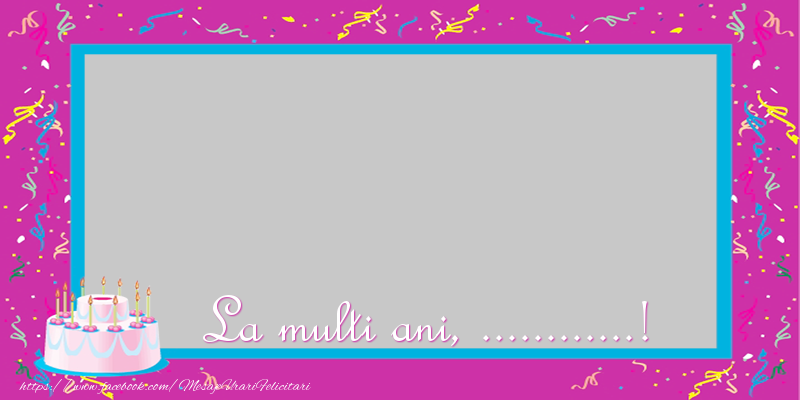 Felicitari personalizate de zi de nastere - La multi ani, ...!