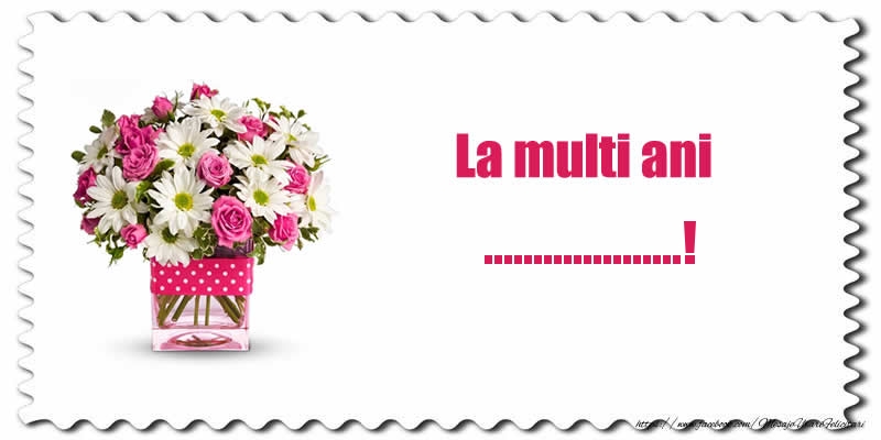 Felicitari personalizate de zi de nastere - Buchete De Flori & Flori | La multi ani ...!