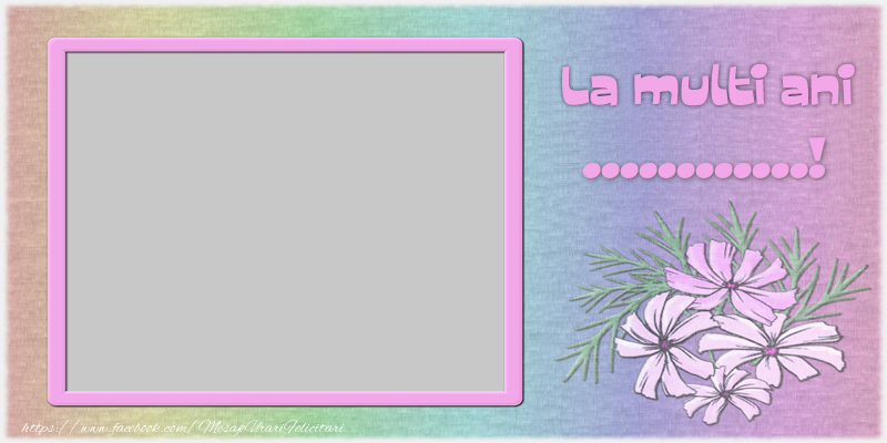 Felicitari personalizate de zi de nastere - La multi ani ...!