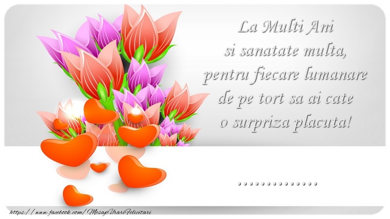 Felicitari personalizate de zi de nastere - La Multi Ani si sanatate multa, pentru fiecare lumanare de pe tort sa ai cate o surpriza placuta! ...