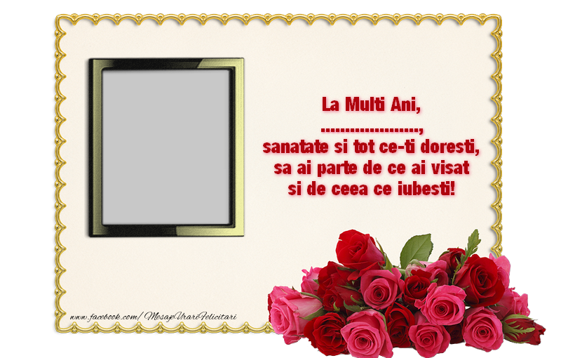 Felicitari personalizate de zi de nastere - La multi ani, ..., sanatate si tot ce-ti doresti, sa ai parte de ce ai visat si de ceea ce iubesti!