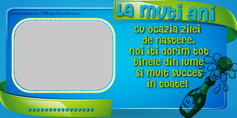 Felicitari personalizate de zi de nastere - La multi ani, ..., Cu ocazia zilei  de nastere, noi iti dorim tot binele din lume si mult succes in toate!