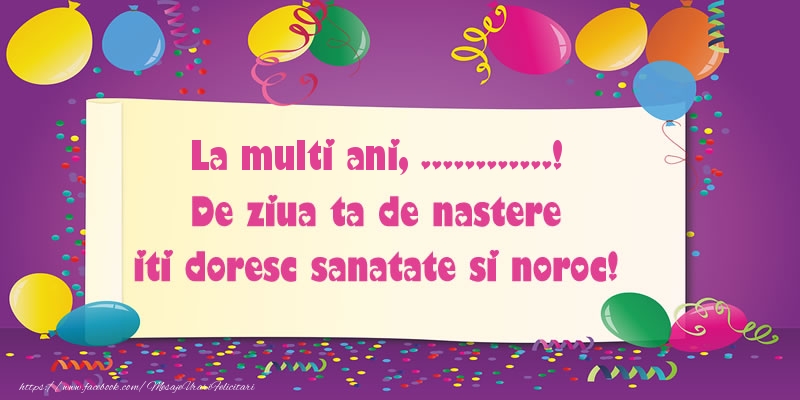 Felicitari personalizate de zi de nastere - La multi ani .... De ziua ta de nastere iti doresc sanatate si noroc!