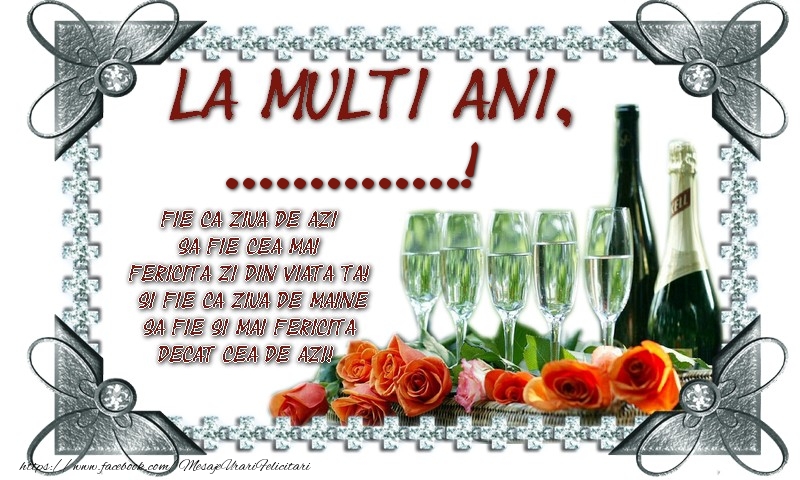Felicitari personalizate de zi de nastere - La multi ani, ...! Fie ca ziua de azi sa fie cea mai fericita zi din viata ta! Si fie ca ziua de maine sa fie si mai fericita decat cea de azi!