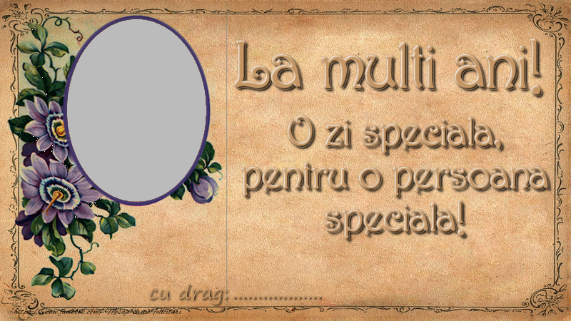 Felicitari personalizate de zi de nastere - O zi speciala pentru o persoana speciala. La multi ani ...