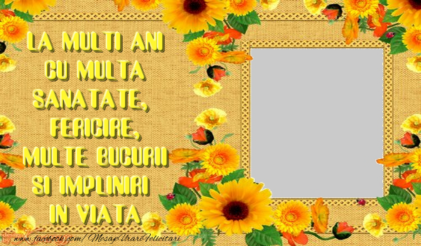 Felicitari personalizate de zi de nastere - La multi ani cu multa sanatate ,fericire,multe bucurii si impliniri in viața.