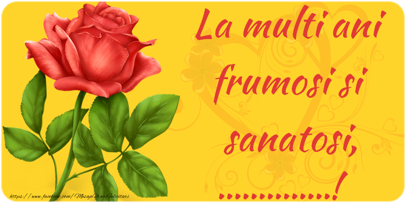 Felicitari personalizate de zi de nastere - La multi ani fericiti si sanatosi, ...