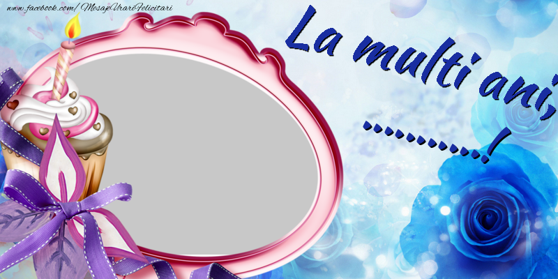 Felicitari personalizate de zi de nastere - La multi ani, ...