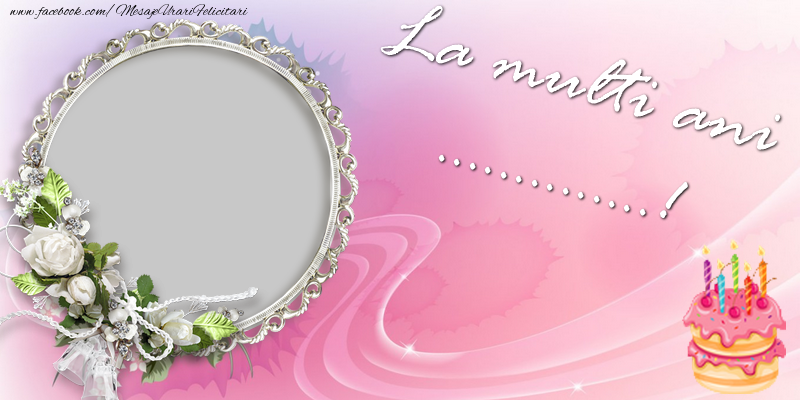 Felicitari personalizate de zi de nastere - La multi ani, ...