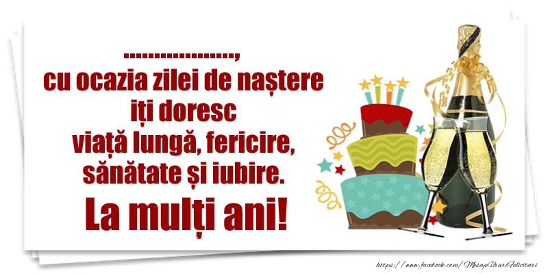 Felicitari personalizate de zi de nastere - Tort & Sampanie & Bărbați | ..., cu ocazia zilei de naștere iți doresc viață lungă, fericire, sănătate si iubire. La mulți ani!