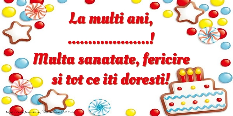 Felicitari personalizate de zi de nastere - La multi ani, ...! Multa sanatate, fericire si tot ce iti doresti!