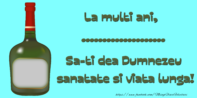 Felicitari personalizate de zi de nastere - La multi ani, .... Sa-ti dea Dumnezeu sanatate si viata lunga!