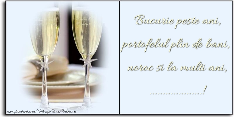 Felicitari personalizate de zi de nastere - Bucurie peste ani, portofelul plin de bani, noroc si la multi ani, ...