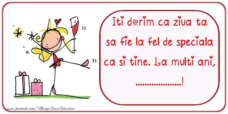 Felicitari personalizate de zi de nastere - Iti dorim ca ziua ta sa fie la fel de speciala ca si tine. La multi ani, ...