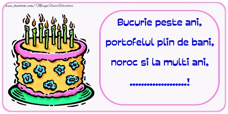Felicitari personalizate de zi de nastere - Bucurie peste ani, portofelul plin de bani, noroc si la multi ani, ...