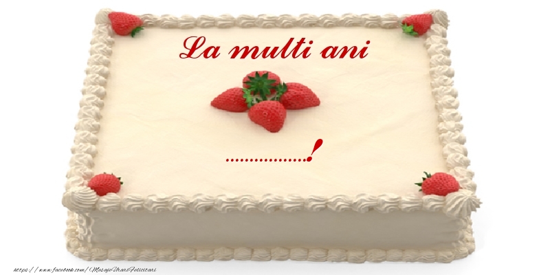 Felicitari personalizate de zi de nastere - Tort cu capsuni - La multi ani ...!