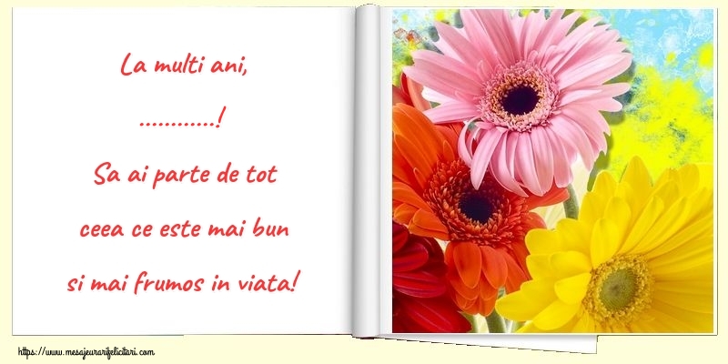 Felicitari personalizate de zi de nastere - La multi ani, ...! Sa ai parte de tot ceea ce este mai bun si mai frumos in viata!