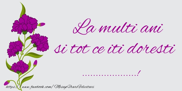 Felicitari personalizate de zi de nastere - La multi ani si tot ce iti doresti ...!