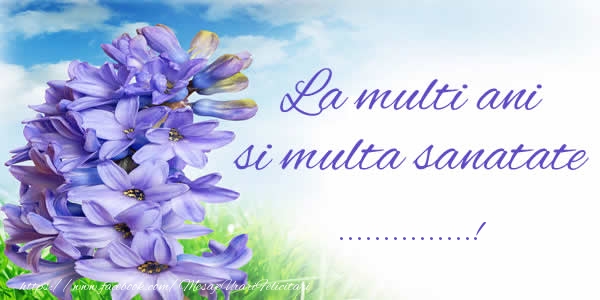Felicitari personalizate de zi de nastere - La multi ani si multa sanatate ...!