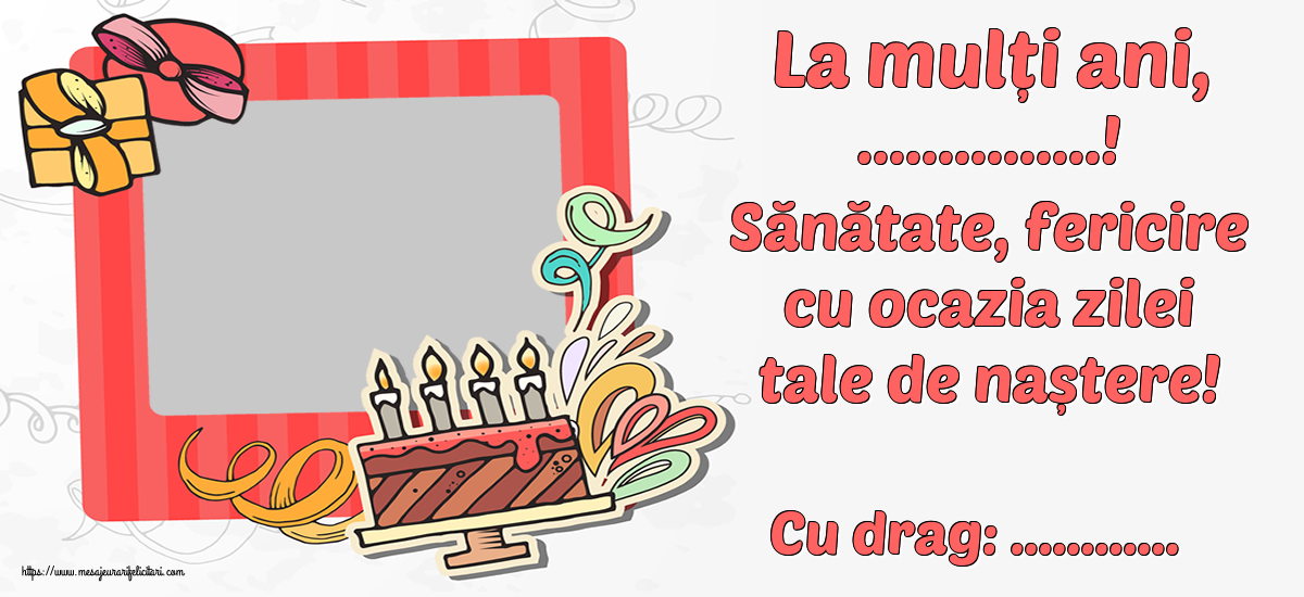 Felicitari personalizate de zi de nastere - La mulți ani, ...! Sănătate, fericire cu ocazia zilei tale de naștere! Cu drag: ...