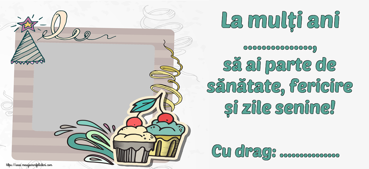 Felicitari personalizate de zi de nastere - La mulți ani ..., să ai parte de sănătate, fericire și zile senine! Cu drag: ...