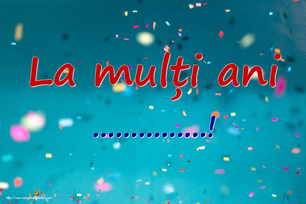 Felicitari personalizate de zi de nastere - Imagine cu confeti: La mulți ani ...!