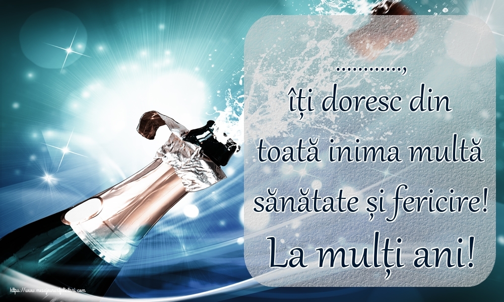 Felicitari personalizate de zi de nastere - ..., îți doresc din toată inima multă sănătate și fericire! La mulți ani!