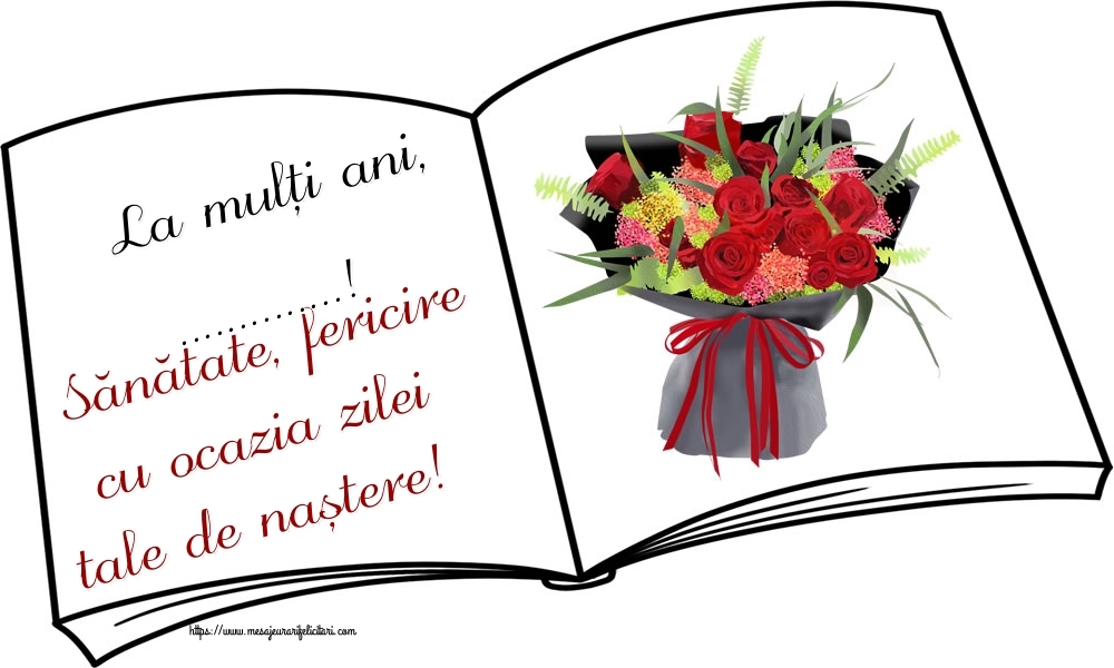 Felicitari personalizate de zi de nastere - Buchete De Flori | La mulți ani, ...! Sănătate, fericire cu ocazia zilei tale de naștere!