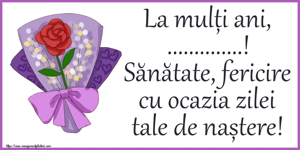 Felicitari personalizate de zi de nastere - La mulți ani, ...! Sănătate, fericire cu ocazia zilei tale de naștere!